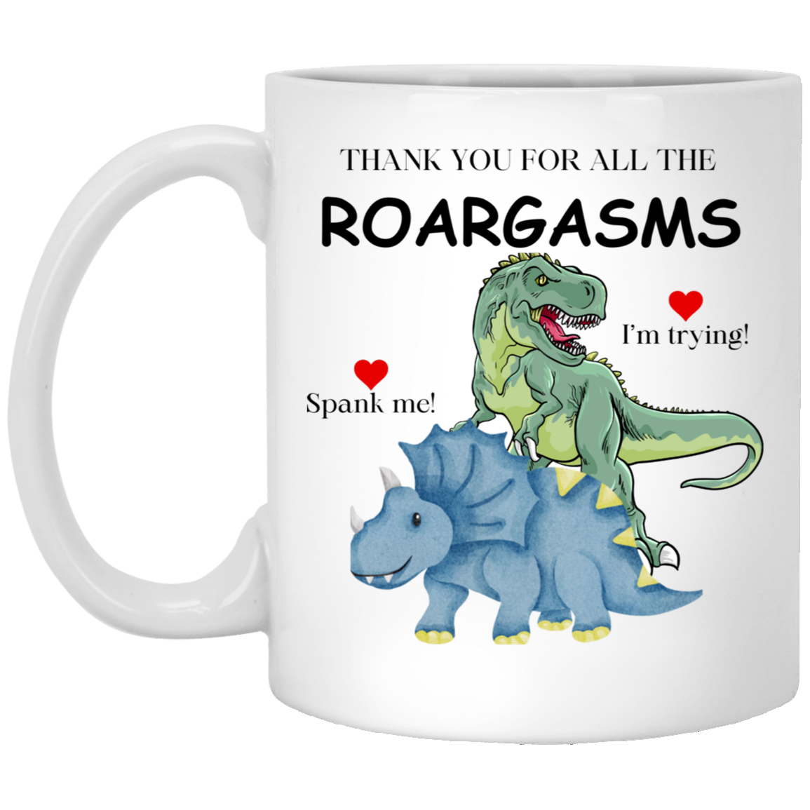 RoarGasms Funny 11oz White Mug